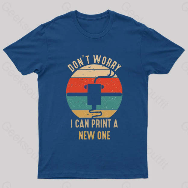 Don’t Worry I Can Print A New One Nerd T-Shirt Navy / S