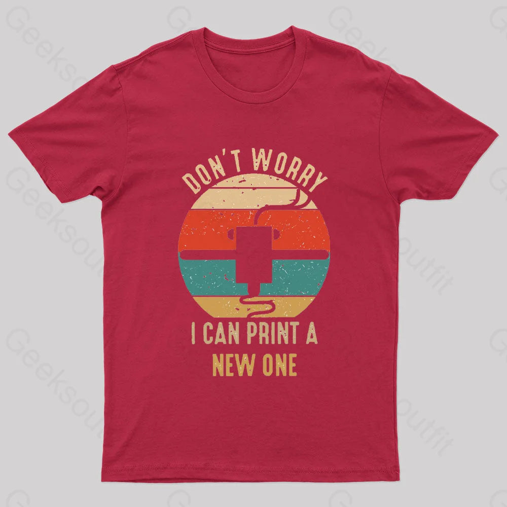 Don’t Worry I Can Print A New One Nerd T-Shirt Red / S