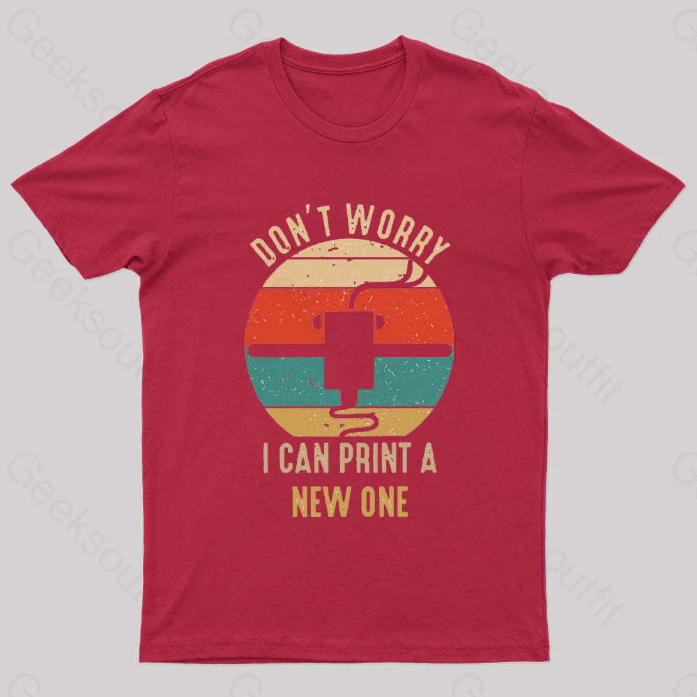 Don’t Worry I Can Print A New One Nerd T-Shirt Red / S