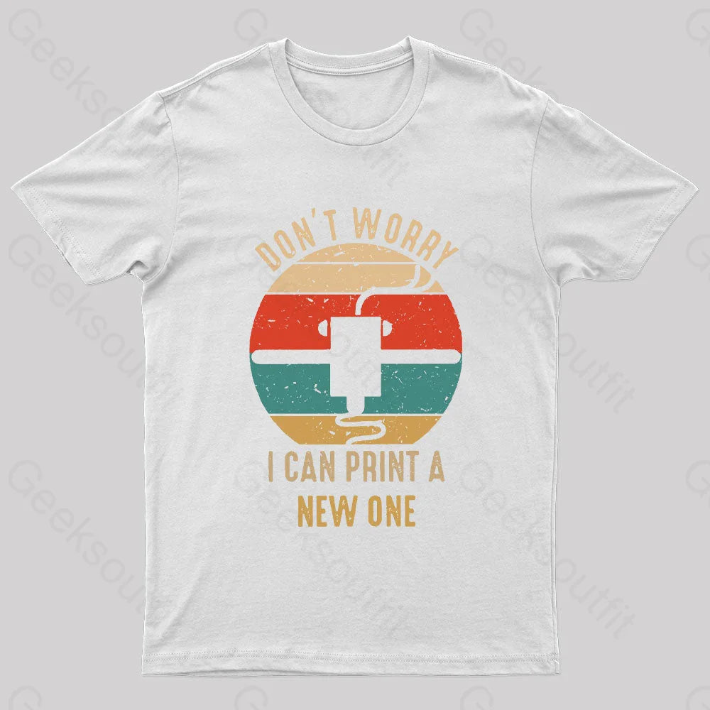 Don’t Worry I Can Print A New One Nerd T-Shirt White / S