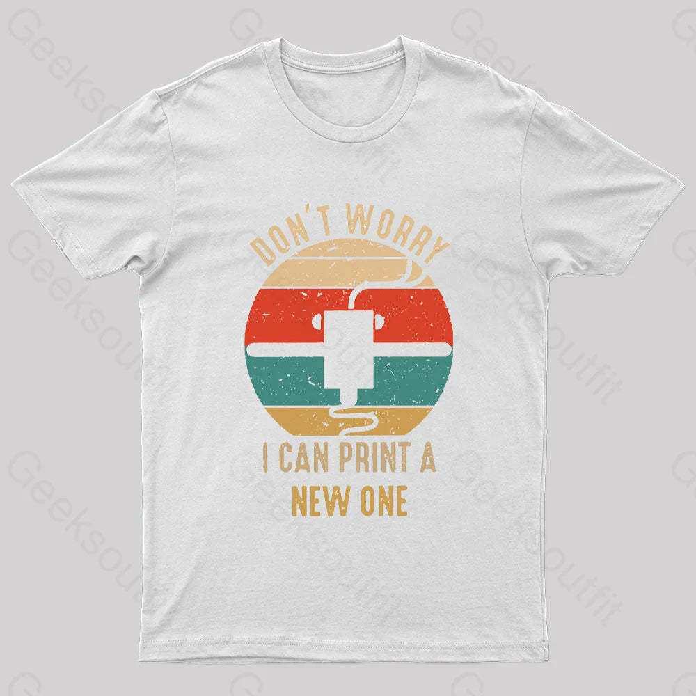 Don’t Worry I Can Print A New One Nerd T-Shirt White / S