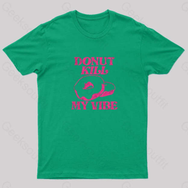Donut Kill My Vibe Geek T-Shirt Green / S
