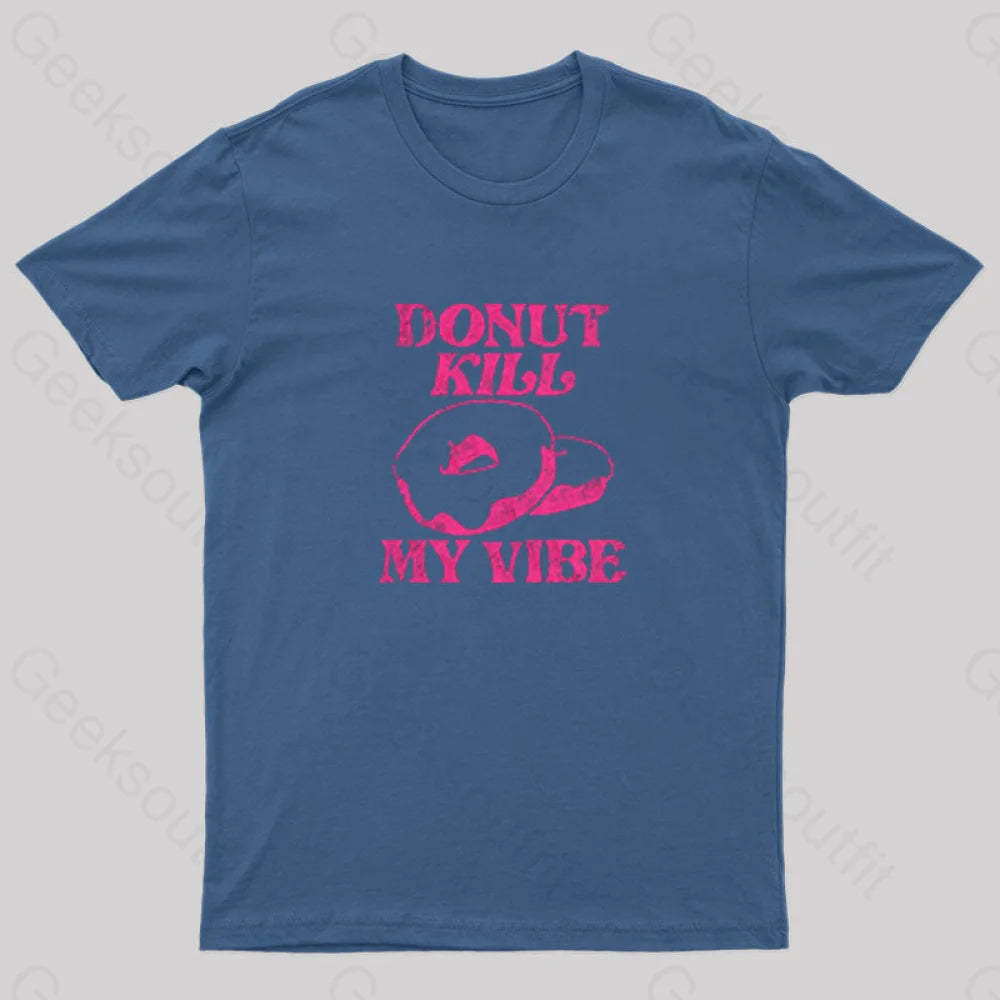 Donut Kill My Vibe Geek T-Shirt Navy / S