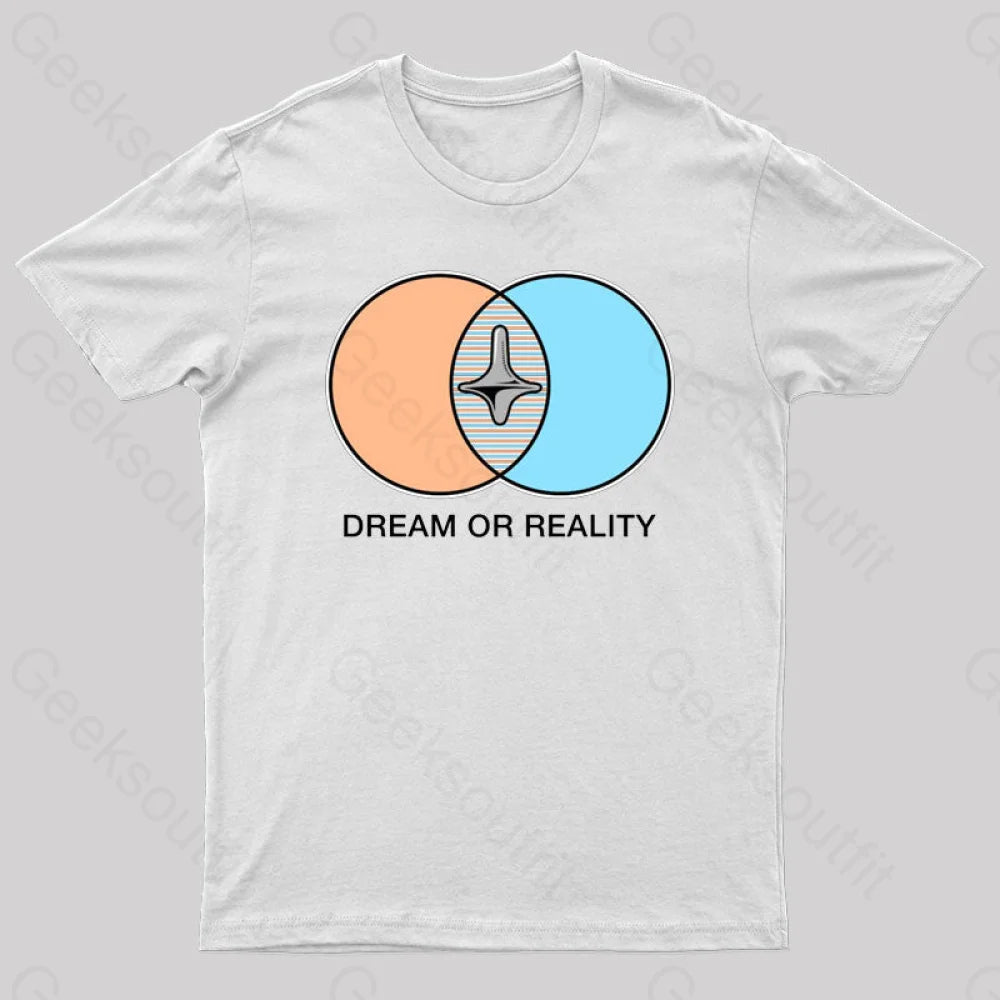 Dream Or Reality Geek T-Shirt White / S