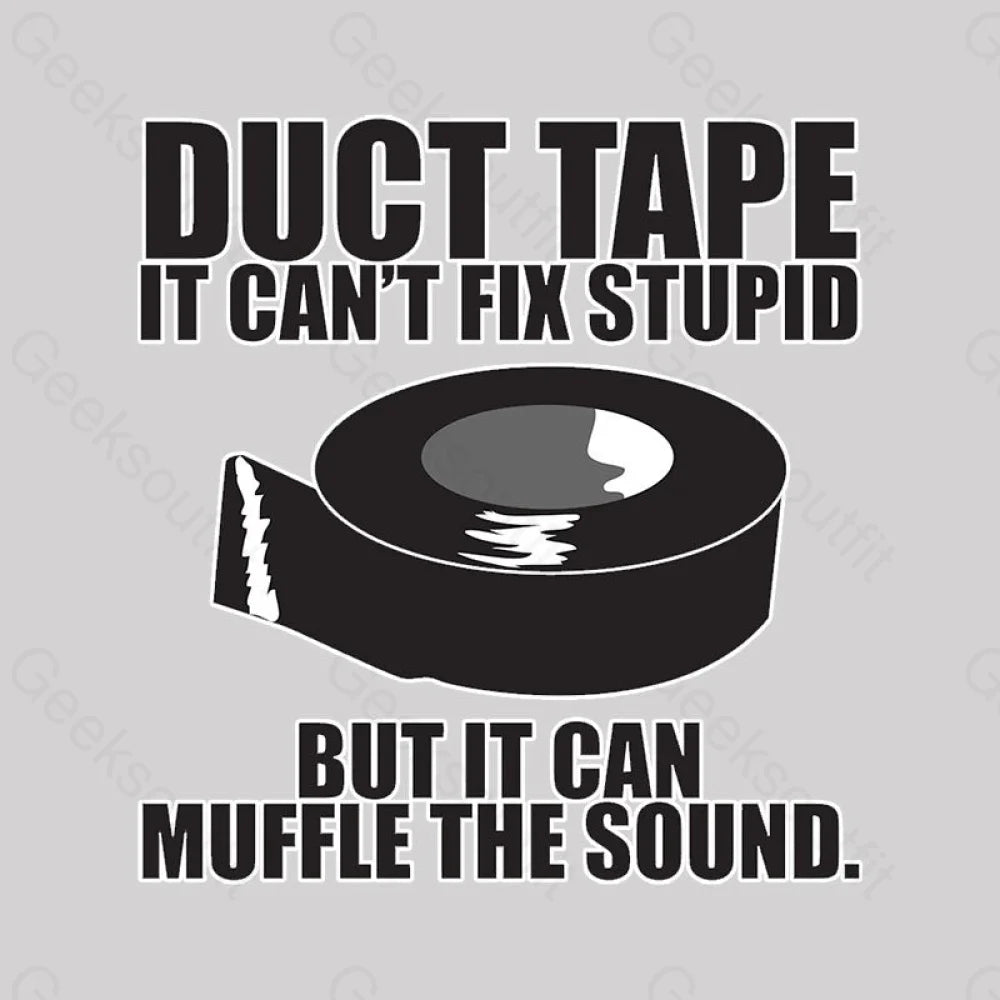 Duct Tape Can’t Fix Stupid Nerd T-Shirt