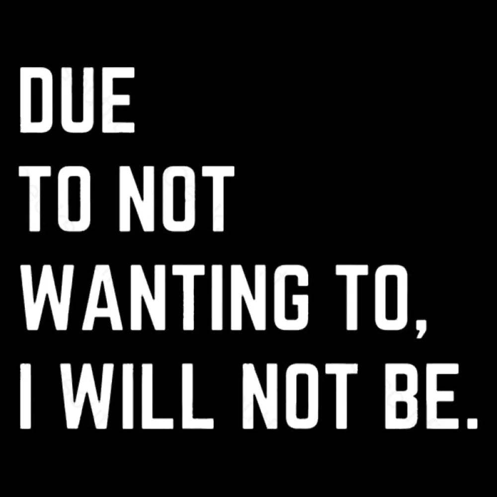 Due To Not Wanting I Will Be Geek T-Shirt