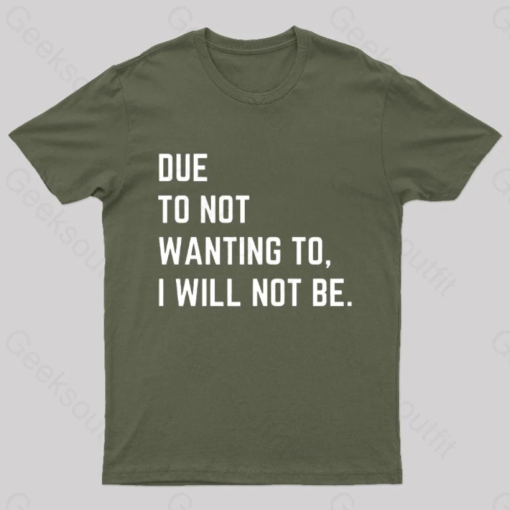 Due To Not Wanting I Will Be Geek T-Shirt Army Green / S
