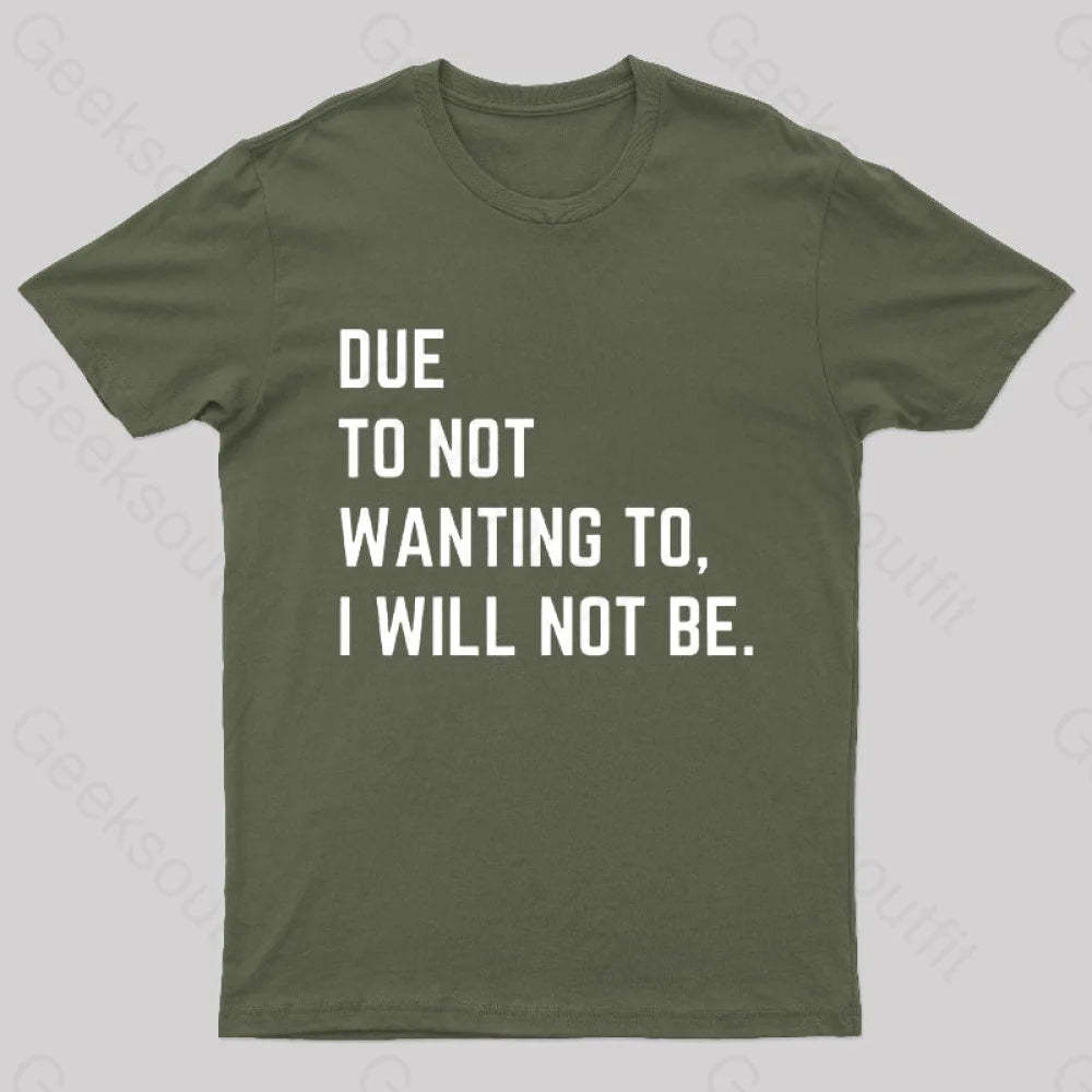 Due To Not Wanting I Will Be Geek T-Shirt Army Green / S