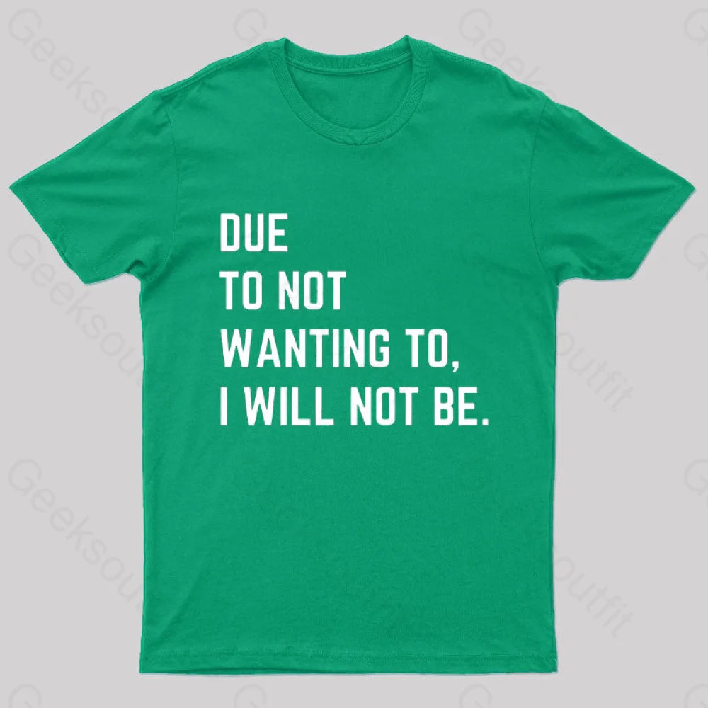 Due To Not Wanting I Will Be Geek T-Shirt Green / S