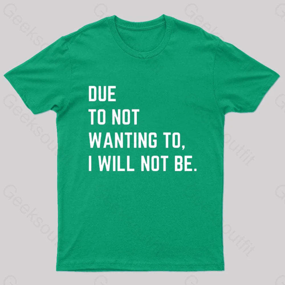 Due To Not Wanting I Will Be Geek T-Shirt Green / S