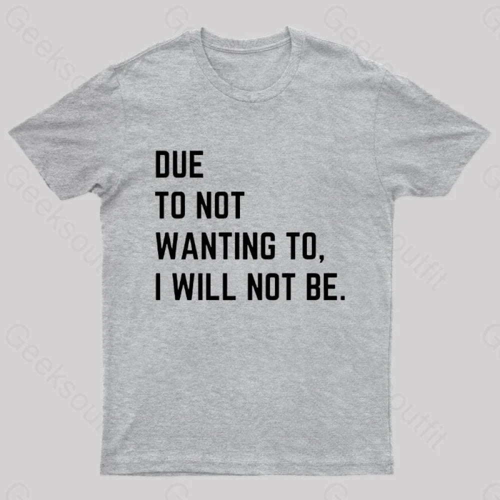 Due To Not Wanting I Will Be Geek T-Shirt Grey / S