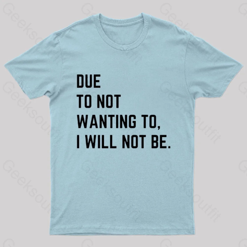 Due To Not Wanting I Will Be Geek T-Shirt Light Blue / S