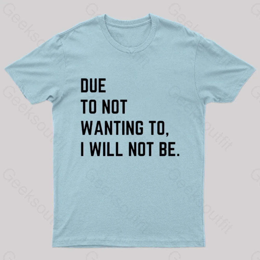 Due To Not Wanting I Will Be Geek T-Shirt Light Blue / S