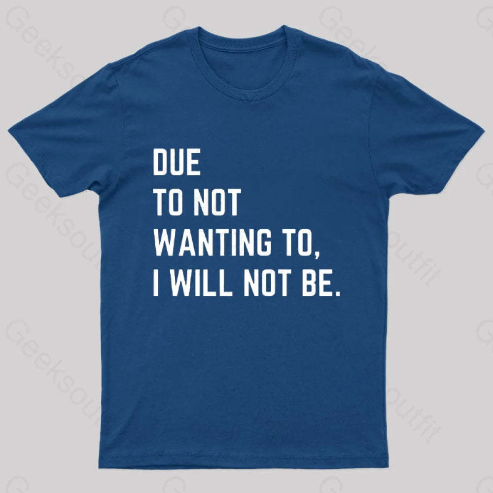 Due To Not Wanting I Will Be Geek T-Shirt Navy / S
