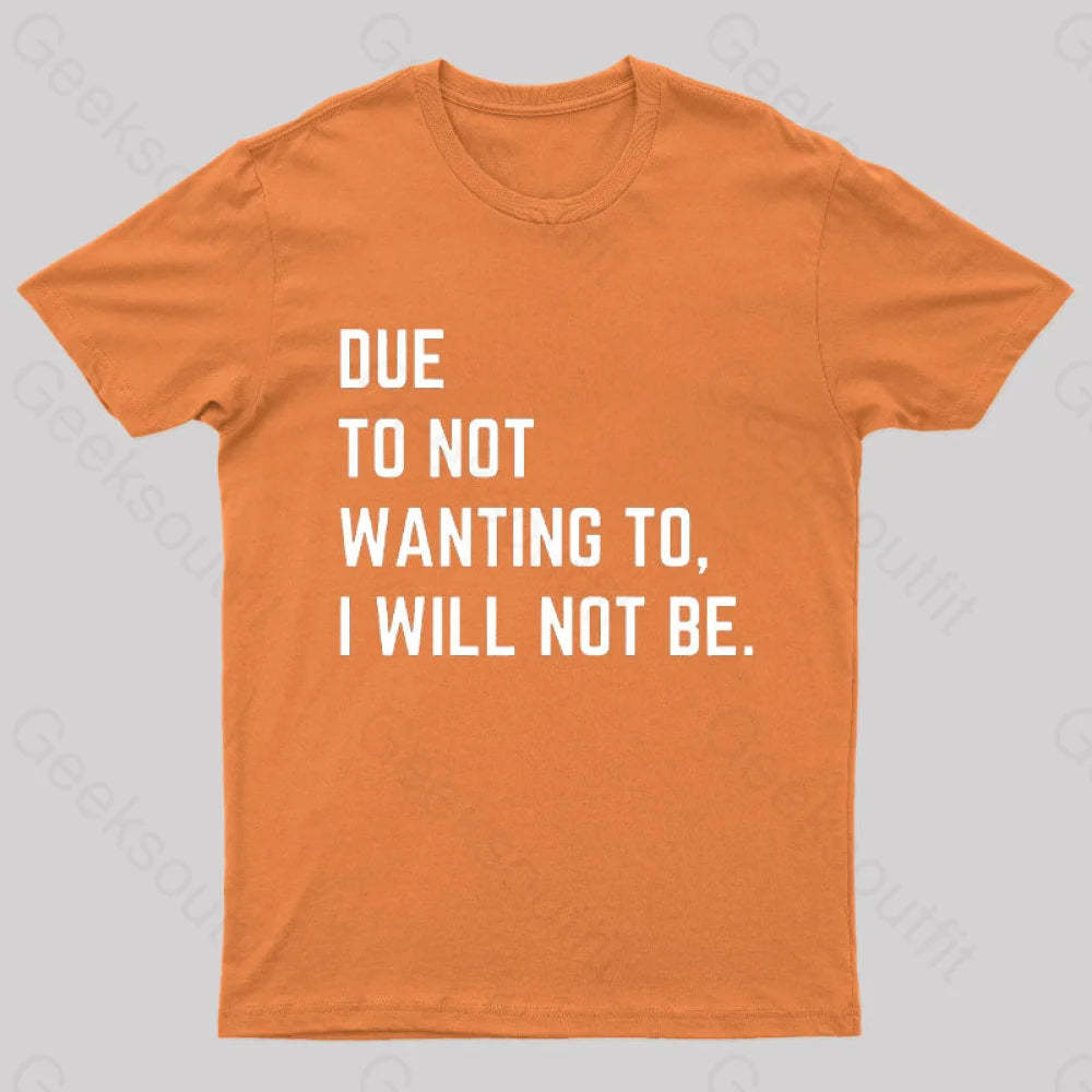 Due To Not Wanting I Will Be Geek T-Shirt Orange / S