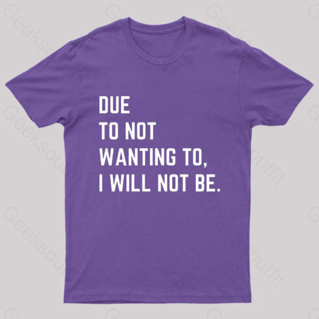 Due To Not Wanting I Will Be Geek T-Shirt Purple / S