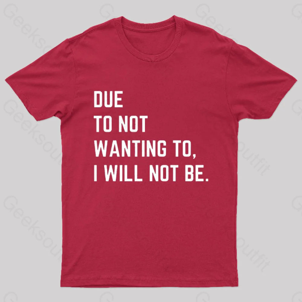 Due To Not Wanting I Will Be Geek T-Shirt Red / S