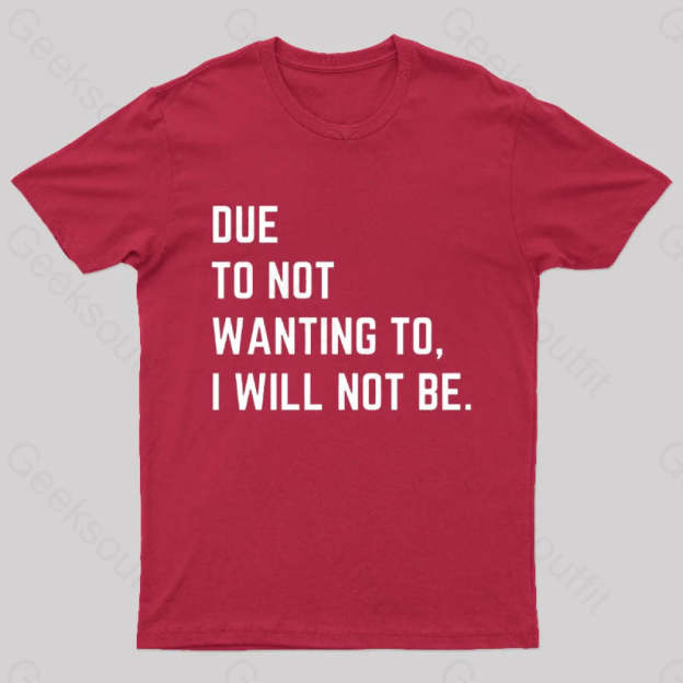 Due To Not Wanting I Will Be Geek T-Shirt Red / S