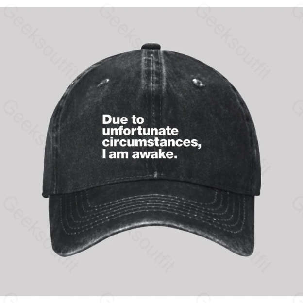 Due To Unfortunate Circumstances I Am Awake Washed Vintage Baseball Cap Black
