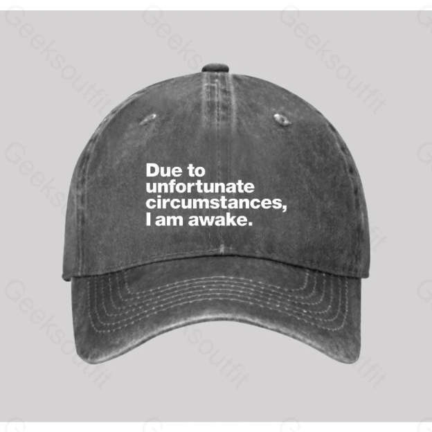 Due To Unfortunate Circumstances I Am Awake Washed Vintage Baseball Cap Grey