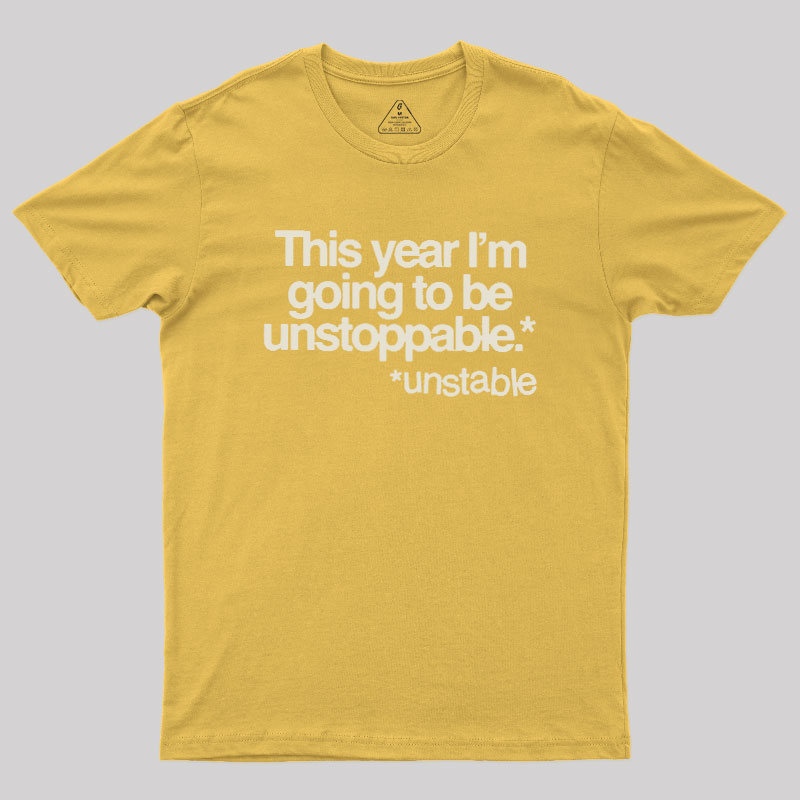 This Year I'm Going To Be Unstoppable Unstable Geek T-Shirt