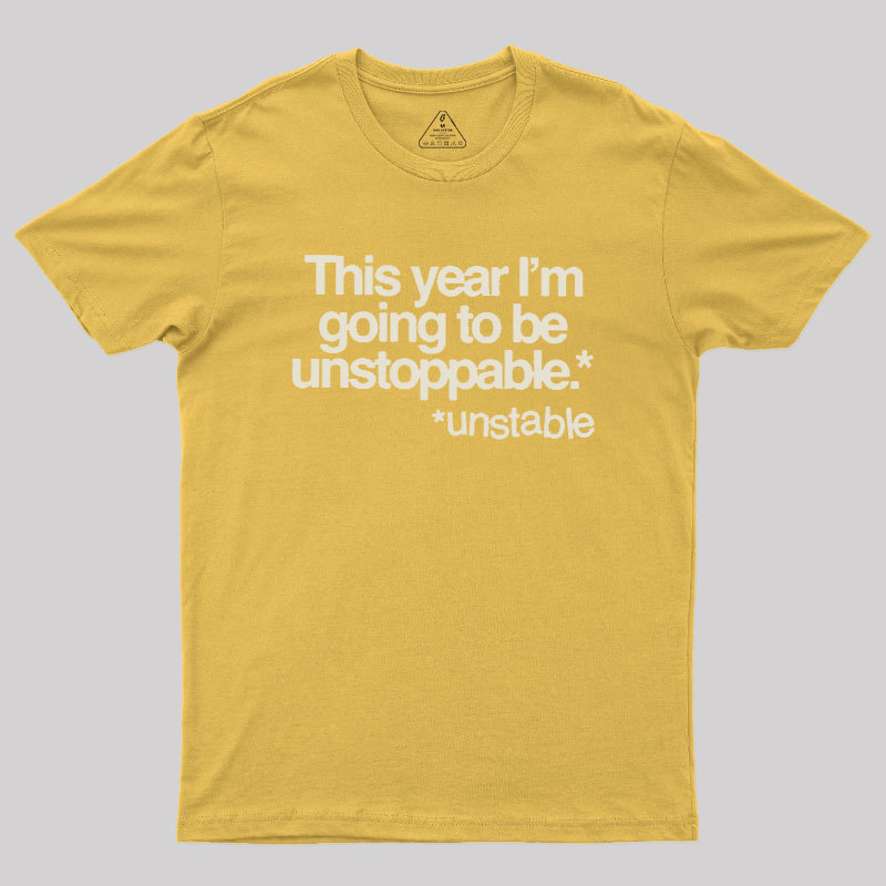 This Year I'm Going To Be Unstoppable Unstable Geek T-Shirt