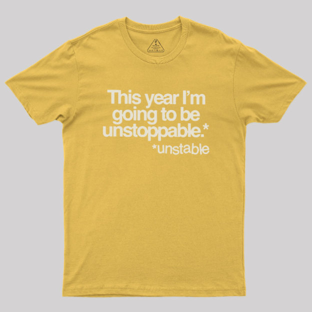 This Year I'm Going To Be Unstoppable Unstable Geek T-Shirt