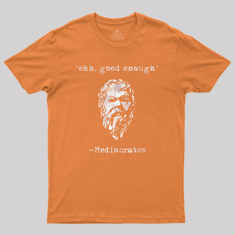 Geeksoutfit Mediocrates eh Good Enough Geek T-Shirt for Sale