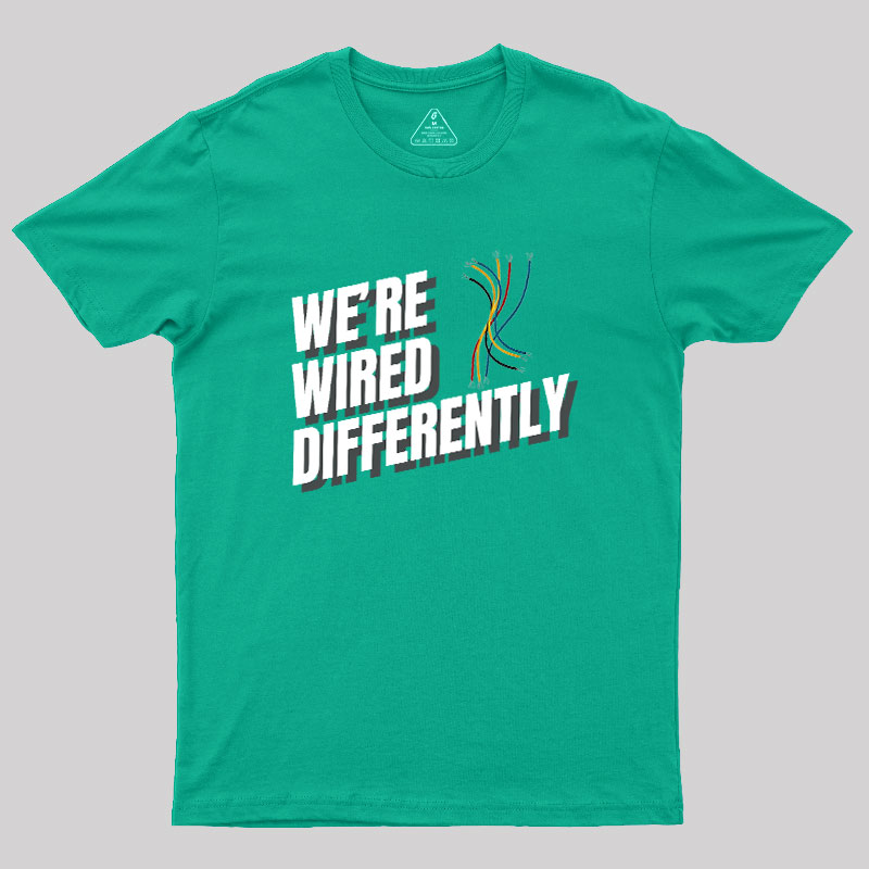 We're Wired Differently Geek T-Shirt