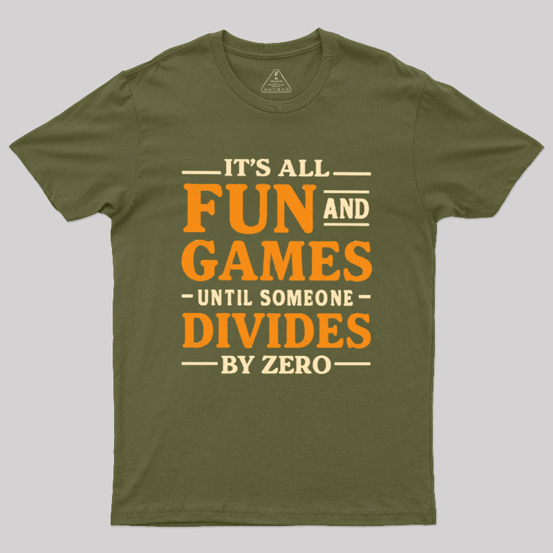 It's All Fun And Games Until Someone Divides By Zero Geek T-Shirt