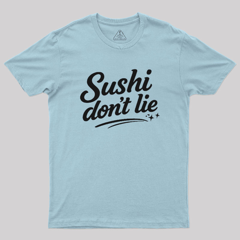 Sushi Dont Lie Geek T-Shirt