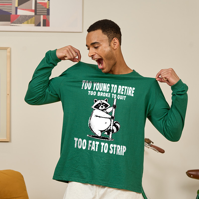 Too Fat To Strip Long Sleeve T-Shirt