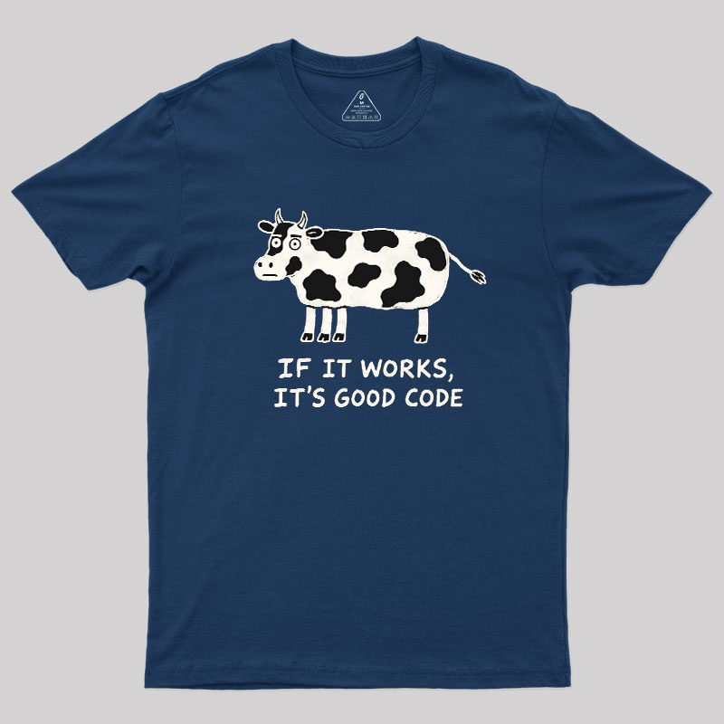 If It Works It's Good Code Geek T-Shirt