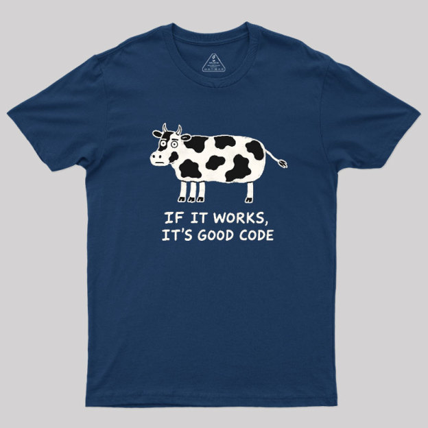 If It Works It's Good Code Geek T-Shirt