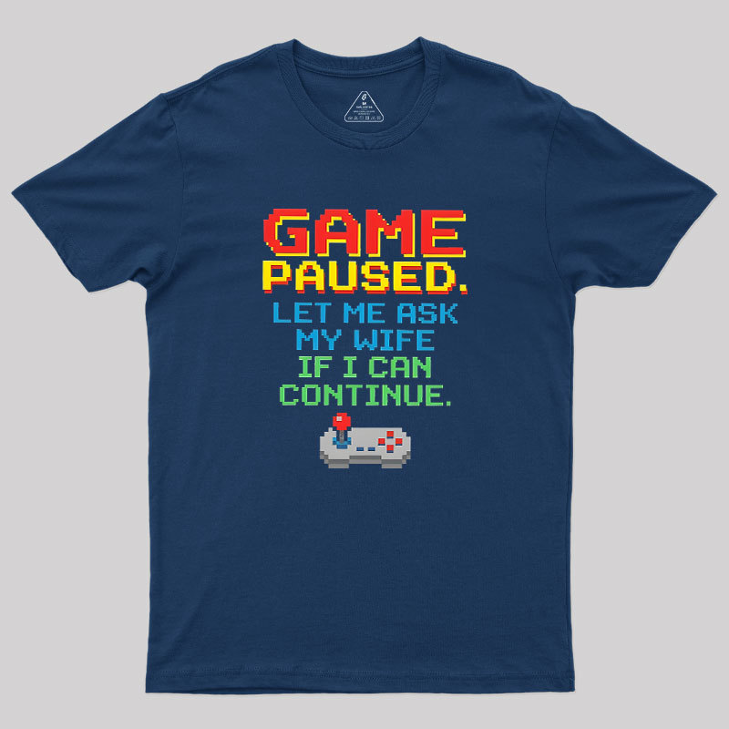 Game Paused Let Me Ask My Wife Retro Geek T-Shirt