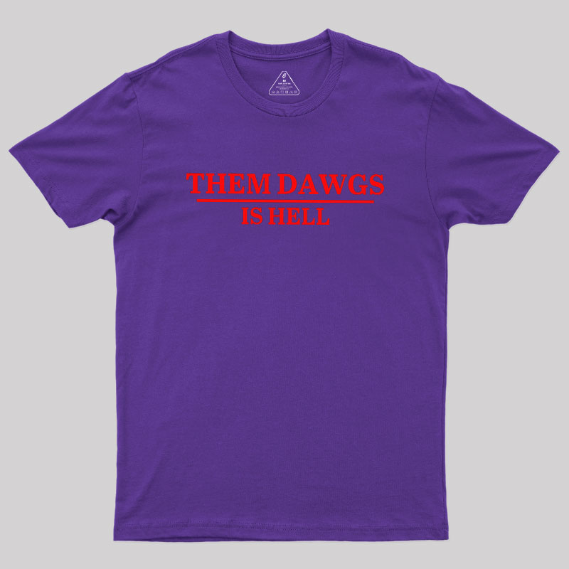 Them Dawgs Is Hell Geek T-Shirt