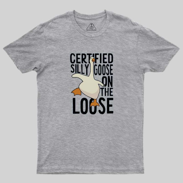 Certified Silly Goose On The Loose Geek T-Shirt