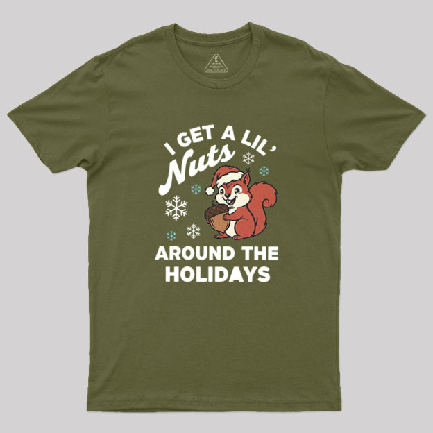 I Get A Little Nuts Around The Holidays Geek T-Shirt