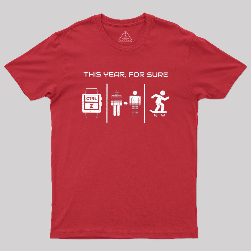 This Year For Sure Geek T-Shirt