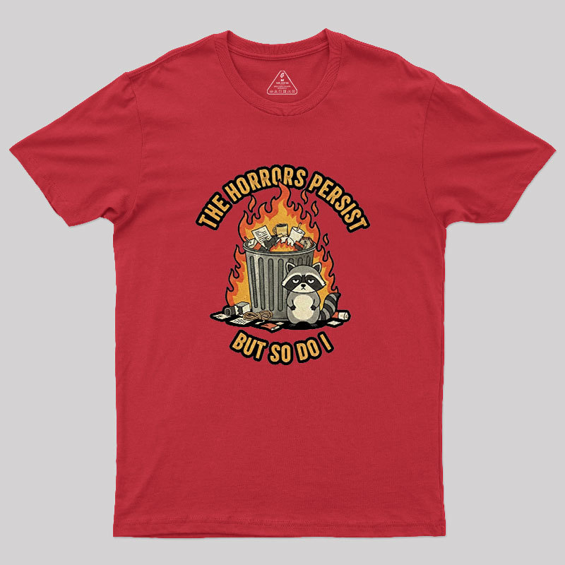 The Horrors Persist Geek T-Shirt