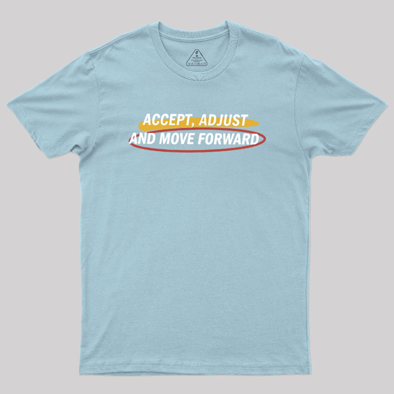 Accept Adjust And Move Forward Geek T-Shirt