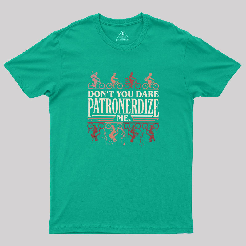 Don't You Dare Patronerdize Me Geek T-Shirt