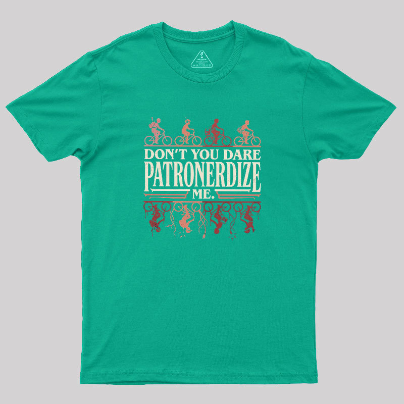 Don't You Dare Patronerdize Me Geek T-Shirt