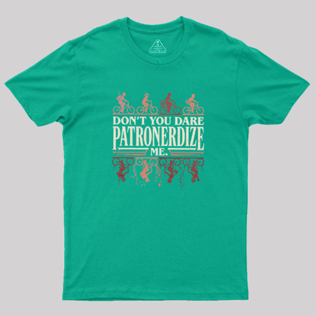 Don't You Dare Patronerdize Me Geek T-Shirt