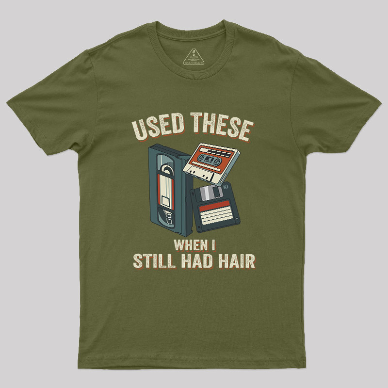 Used These When I Still Had Hair Geek T-Shirt