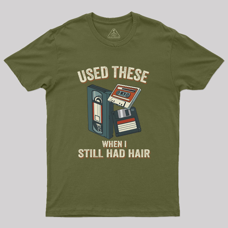 Used These When I Still Had Hair Geek T-Shirt