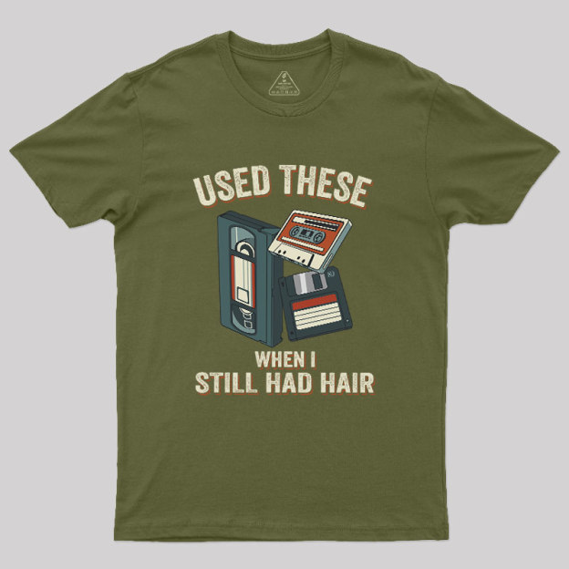Used These When I Still Had Hair Geek T-Shirt
