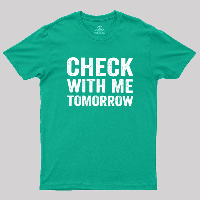 Check With Me Tomorrow Geek T-Shirt