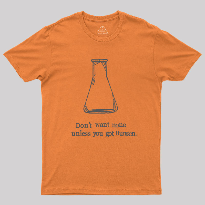 Don't Want None Unless You Got Bunsen Geek T-Shirt