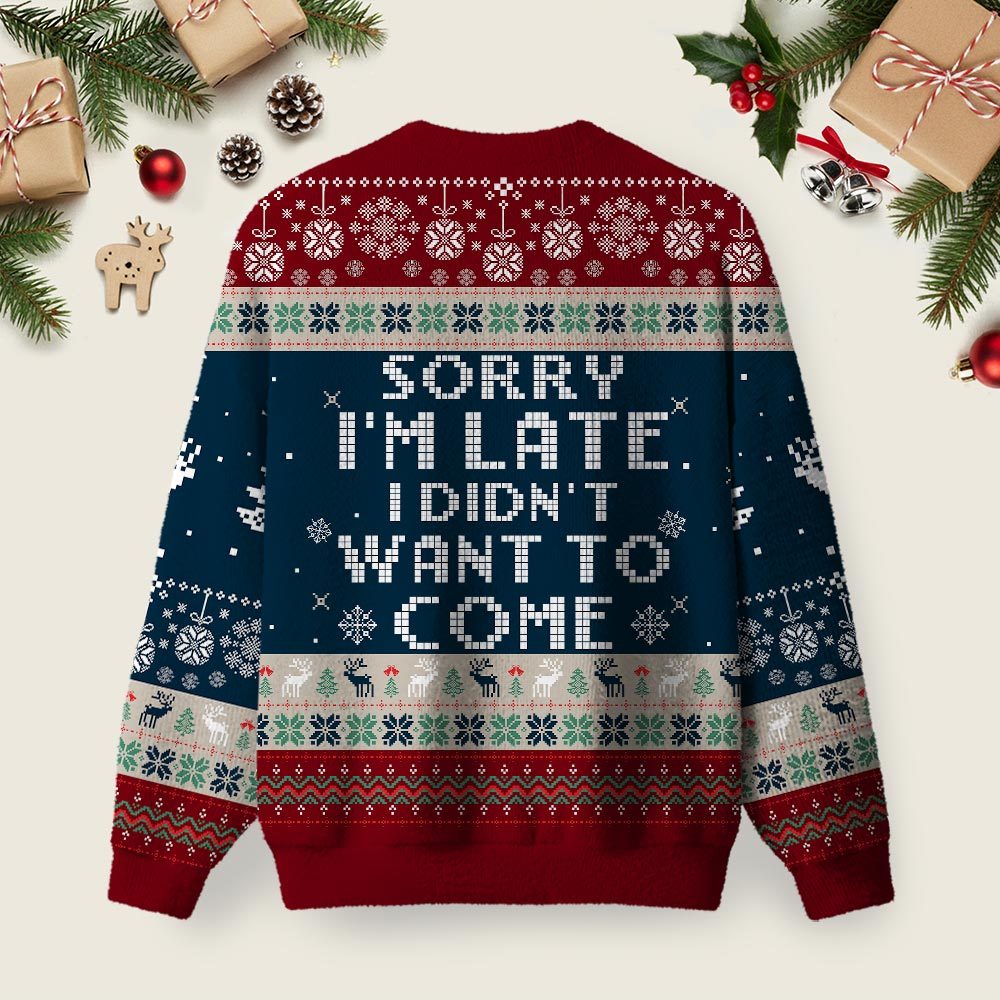 Sorry I'm Late. I didn't Want to Come Red and Blue Ugly Christmas Fuzzy Fleece Sweatshirt